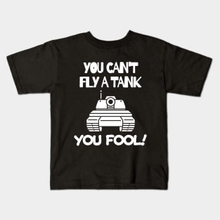 You can't fly a tank, fool! Kids T-Shirt